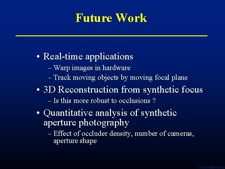 Future Work • Real-time applications – Warp images in hardware – Track moving objects