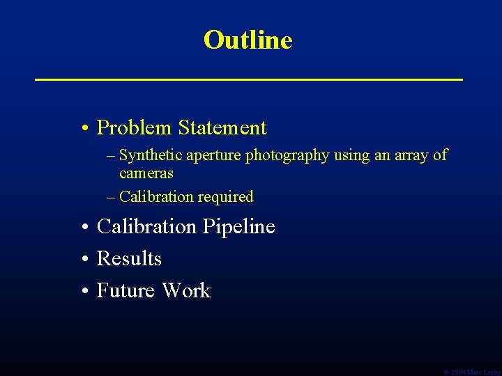 Outline • Problem Statement – Synthetic aperture photography using an array of cameras –