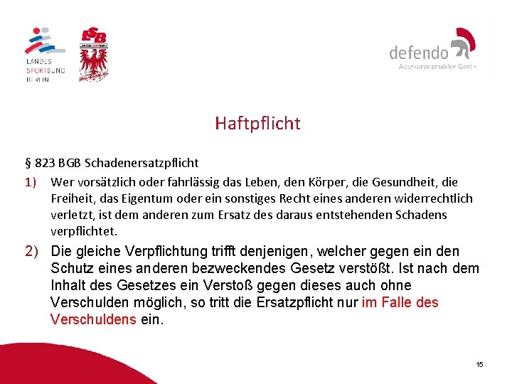 Haftpflicht § 823 BGB Schadenersatzpflicht 1) Wer vorsätzlich oder fahrlässig das Leben, den Körper,