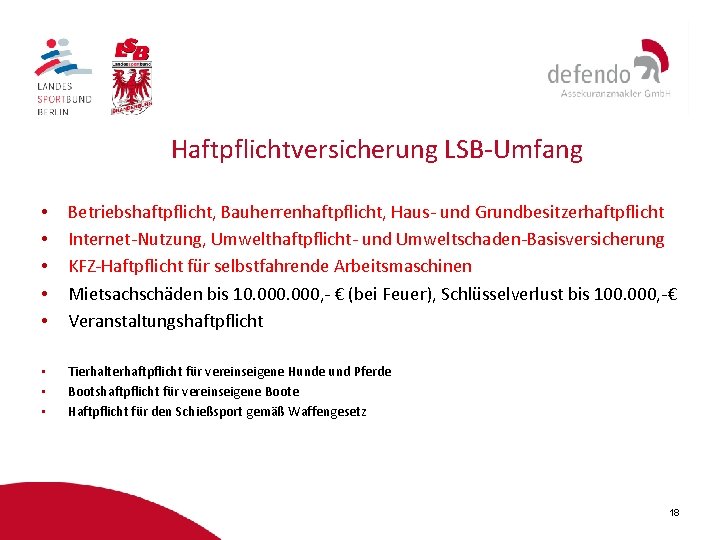 Haftpflichtversicherung LSB-Umfang • • • Betriebshaftpflicht, Bauherrenhaftpflicht, Haus- und Grundbesitzerhaftpflicht Internet-Nutzung, Umwelthaftpflicht- und Umweltschaden-Basisversicherung