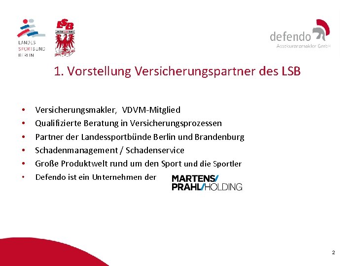 1. Vorstellung Versicherungspartner des LSB • • • Versicherungsmakler, VDVM-Mitglied Qualifizierte Beratung in Versicherungsprozessen