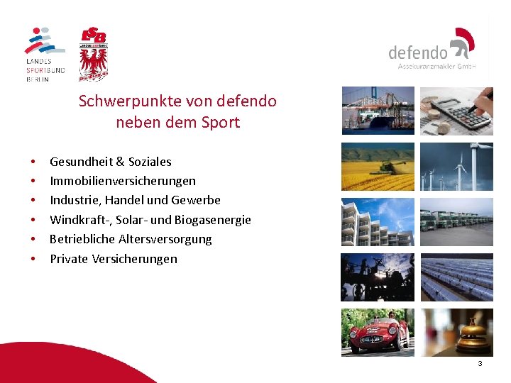 Schwerpunkte von defendo neben dem Sport • • • Gesundheit & Soziales Immobilienversicherungen Industrie,