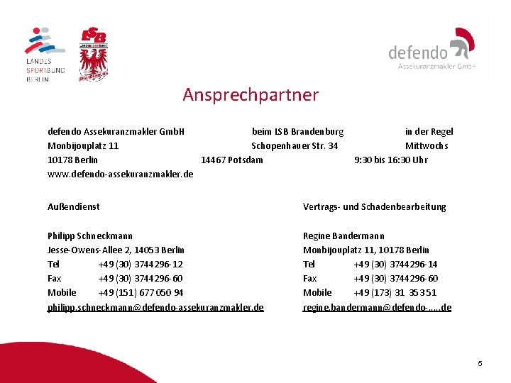 Ansprechpartner defendo Assekuranzmakler Gmb. H beim LSB Brandenburg Monbijouplatz 11 Schopenhauer Str. 34 10178