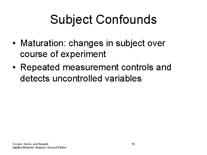 Subject Confounds • Maturation: changes in subject over course of experiment • Repeated measurement