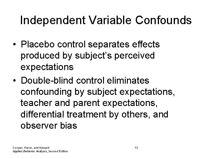 Independent Variable Confounds • Placebo control separates effects produced by subject’s perceived expectations •