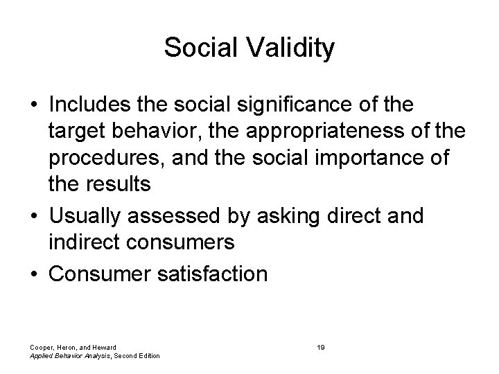 Social Validity • Includes the social significance of the target behavior, the appropriateness of