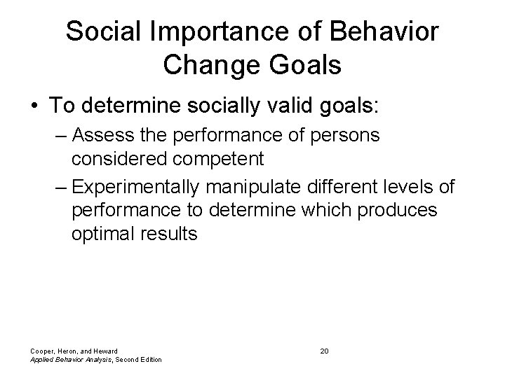 Social Importance of Behavior Change Goals • To determine socially valid goals: – Assess