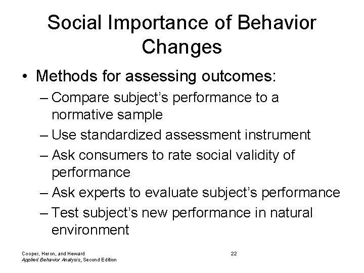 Social Importance of Behavior Changes • Methods for assessing outcomes: – Compare subject’s performance