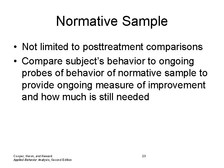 Normative Sample • Not limited to posttreatment comparisons • Compare subject’s behavior to ongoing