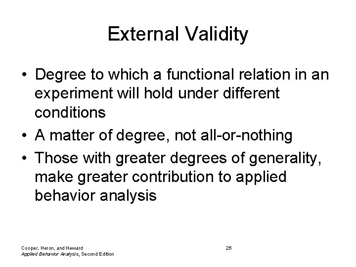 External Validity • Degree to which a functional relation in an experiment will hold