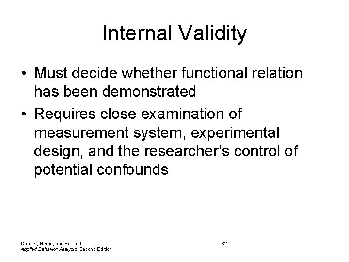 Internal Validity • Must decide whether functional relation has been demonstrated • Requires close