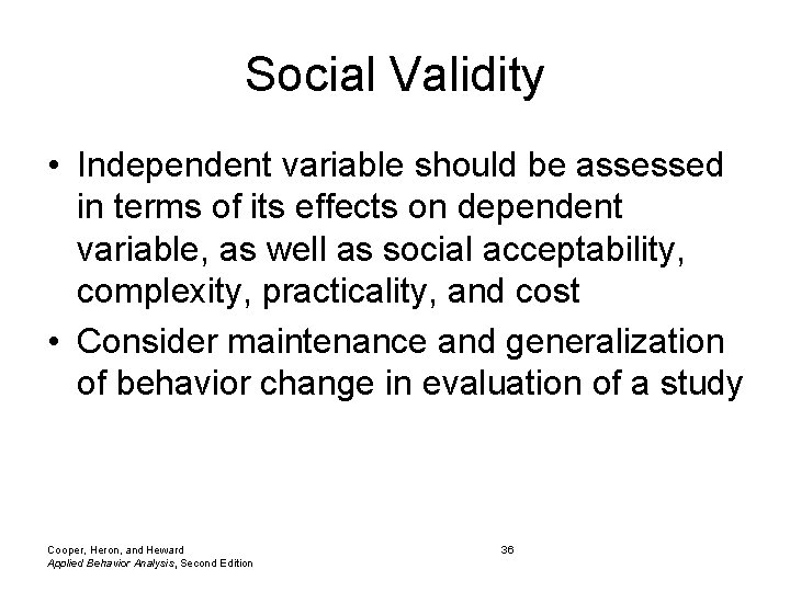 Social Validity • Independent variable should be assessed in terms of its effects on