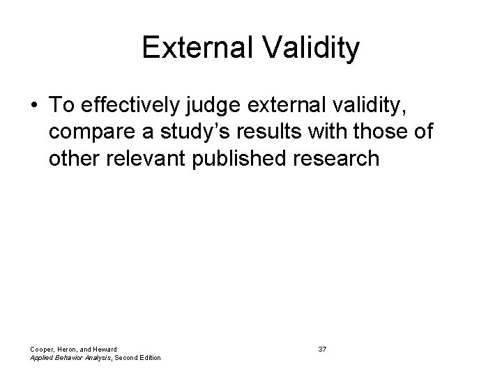 External Validity • To effectively judge external validity, compare a study’s results with those