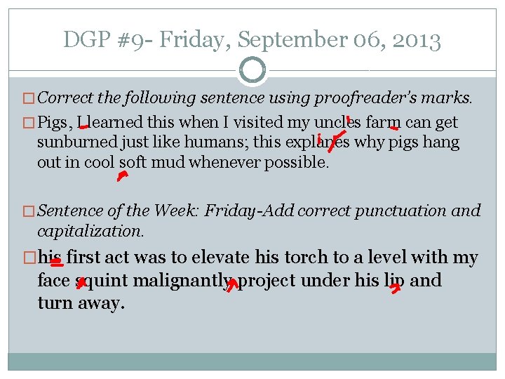 DGP #9 - Friday, September 06, 2013 � Correct the following sentence using proofreader’s