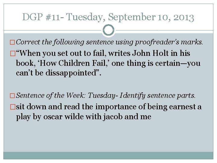 DGP #11 - Tuesday, September 10, 2013 � Correct the following sentence using proofreader’s