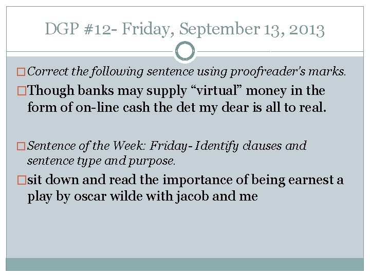 DGP #12 - Friday, September 13, 2013 � Correct the following sentence using proofreader’s