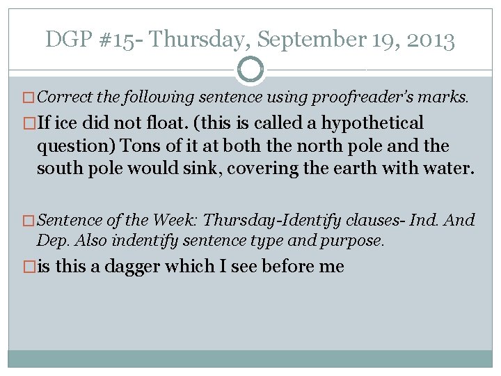 DGP #15 - Thursday, September 19, 2013 � Correct the following sentence using proofreader’s