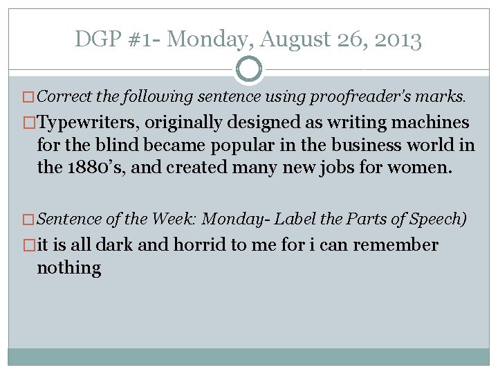 DGP #1 - Monday, August 26, 2013 � Correct the following sentence using proofreader’s