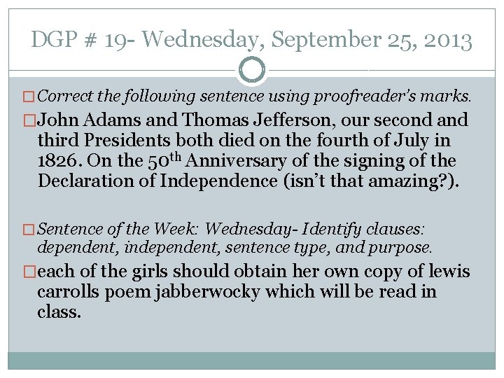 DGP # 19 - Wednesday, September 25, 2013 � Correct the following sentence using
