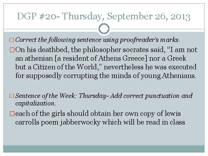 DGP #20 - Thursday, September 26, 2013 � Correct the following sentence using proofreader’s