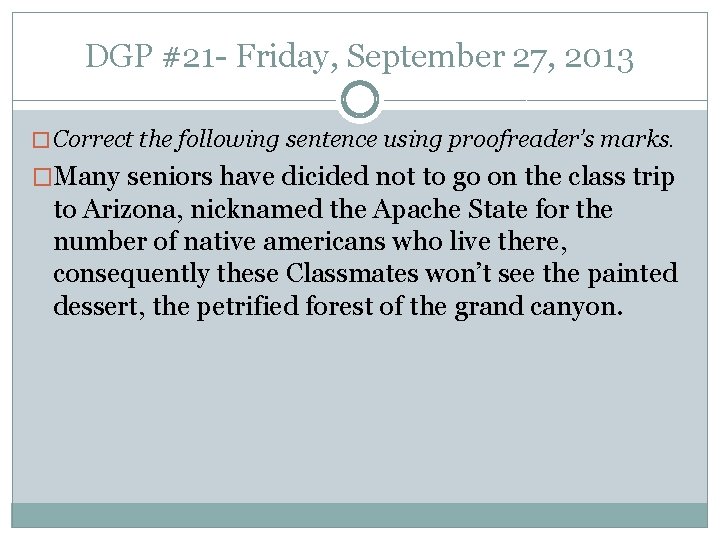 DGP #21 - Friday, September 27, 2013 � Correct the following sentence using proofreader’s