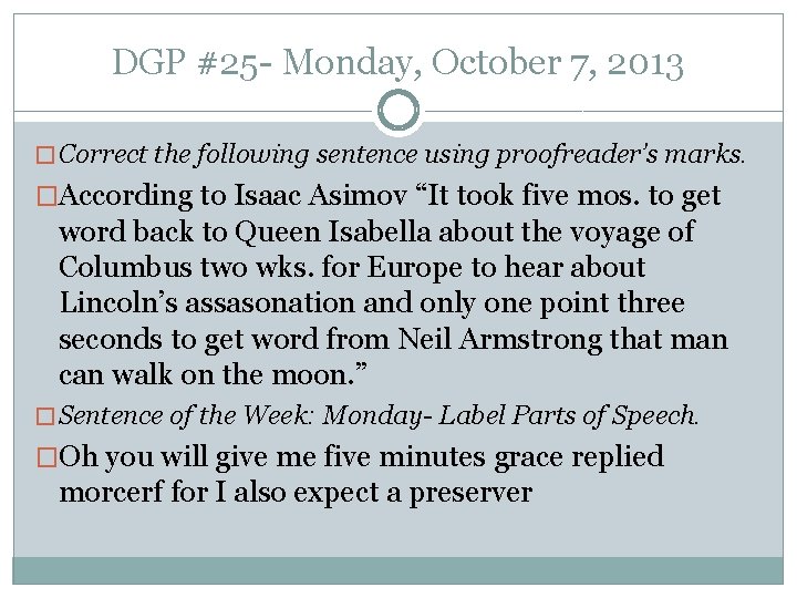 DGP #25 - Monday, October 7, 2013 � Correct the following sentence using proofreader’s