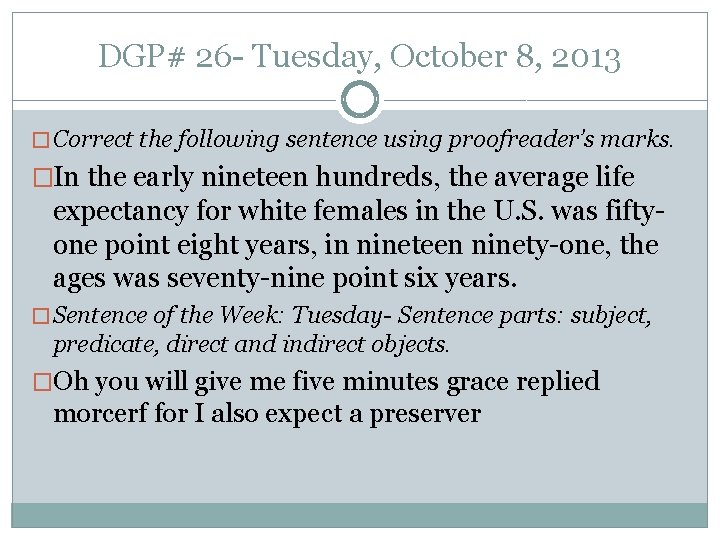 DGP# 26 - Tuesday, October 8, 2013 � Correct the following sentence using proofreader’s