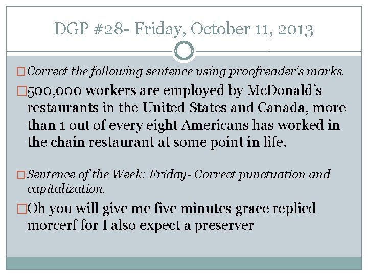 DGP #28 - Friday, October 11, 2013 � Correct the following sentence using proofreader’s