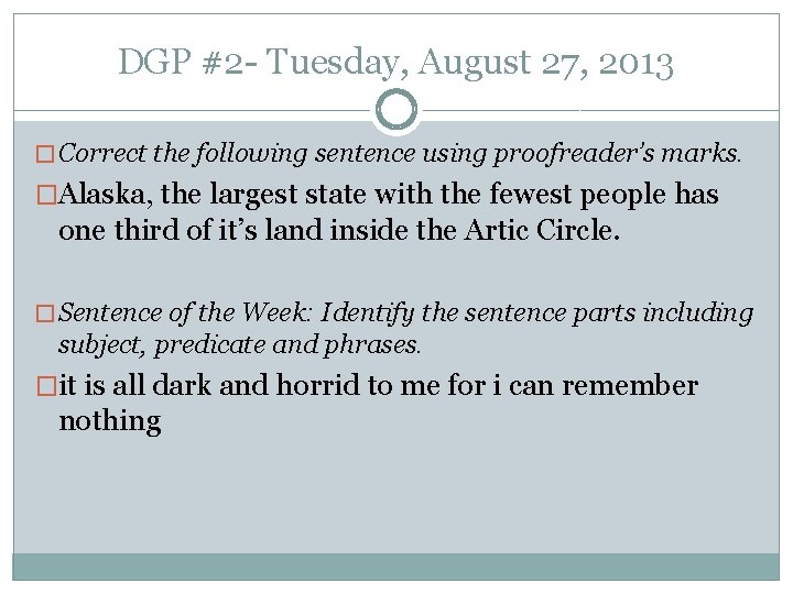 DGP #2 - Tuesday, August 27, 2013 � Correct the following sentence using proofreader’s