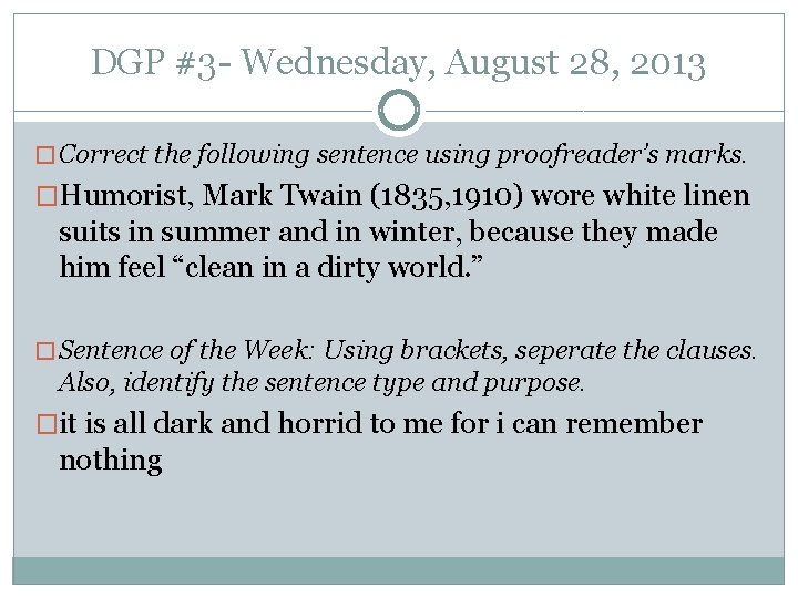 DGP #3 - Wednesday, August 28, 2013 � Correct the following sentence using proofreader’s