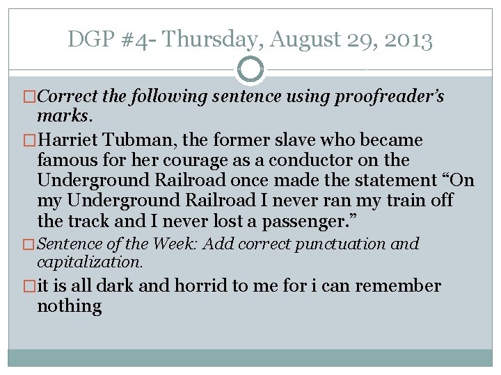 DGP #4 - Thursday, August 29, 2013 �Correct the following sentence using proofreader’s marks.