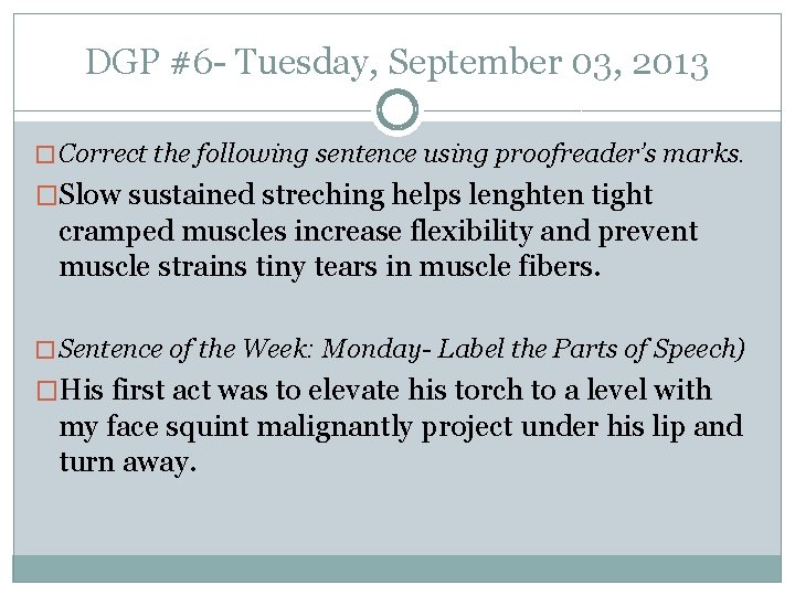 DGP #6 - Tuesday, September 03, 2013 � Correct the following sentence using proofreader’s