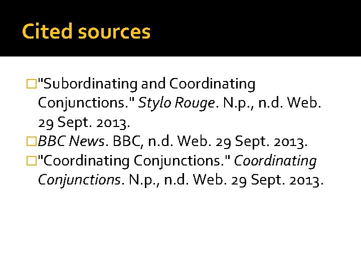 Cited sources �"Subordinating and Coordinating Conjunctions. " Stylo Rouge. N. p. , n. d.