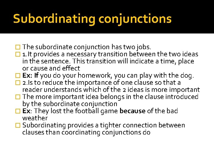 Subordinating conjunctions � The subordinate conjunction has two jobs. � 1. It provides a