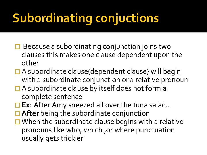 Subordinating conjuctions � Because a subordinating conjunction joins two clauses this makes one clause