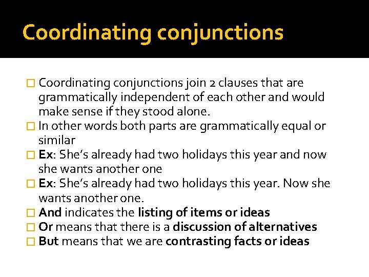 Coordinating conjunctions � Coordinating conjunctions join 2 clauses that are grammatically independent of each
