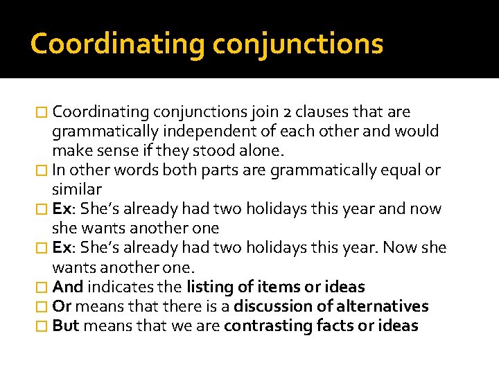 Coordinating conjunctions � Coordinating conjunctions join 2 clauses that are grammatically independent of each Coordinating conjunctions � Coordinating conjunctions join 2 clauses that are grammatically independent of each