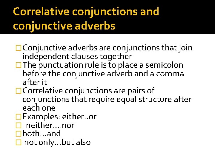 Correlative conjunctions and conjunctive adverbs �Conjunctive adverbs are conjunctions that join independent clauses together