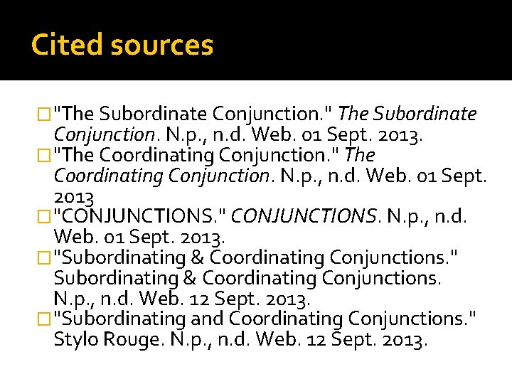 Cited sources �"The Subordinate Conjunction. " The Subordinate Conjunction. N. p. , n. d.