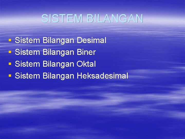 SISTEM BILANGAN § § Sistem Bilangan Desimal Sistem Bilangan Biner Sistem Bilangan Oktal Sistem