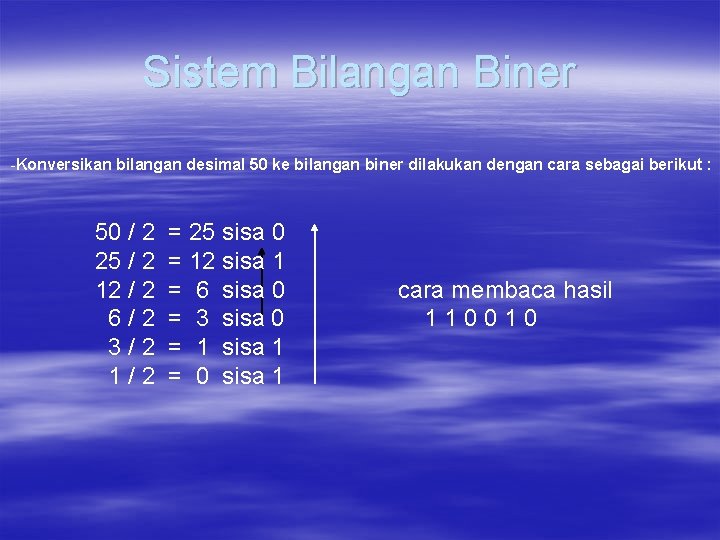 Sistem Bilangan Biner -Konversikan bilangan desimal 50 ke bilangan biner dilakukan dengan cara sebagai