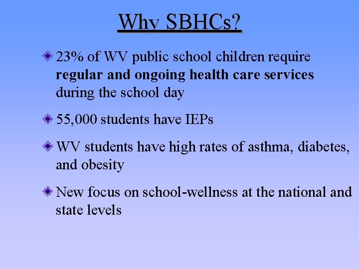 Why SBHCs? 23% of WV public school children require regular and ongoing health care