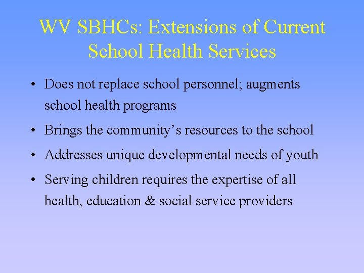 WV SBHCs: Extensions of Current School Health Services • Does not replace school personnel;