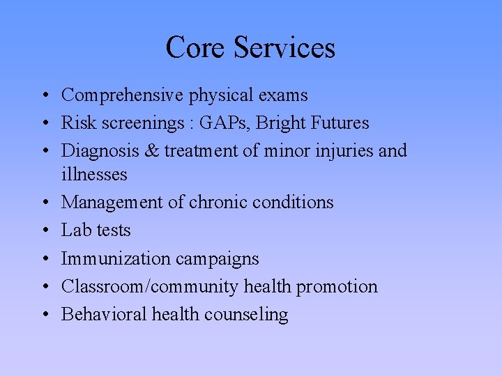 Core Services • Comprehensive physical exams • Risk screenings : GAPs, Bright Futures •