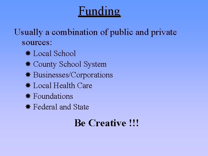 Funding Usually a combination of public and private sources: Local School County School System