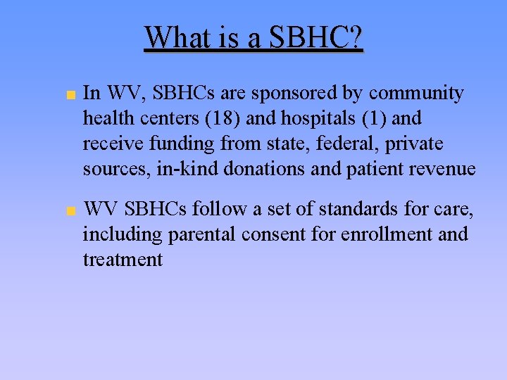 What is a SBHC? In WV, SBHCs are sponsored by community health centers (18)