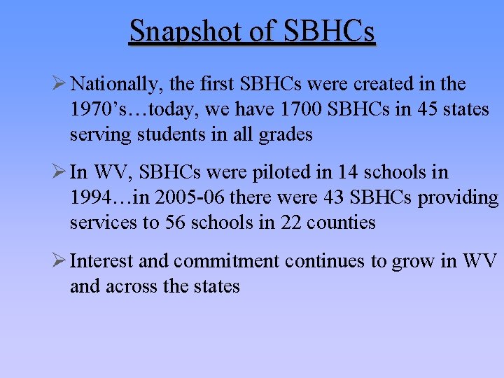 Snapshot of SBHCs Ø Nationally, the first SBHCs were created in the 1970’s…today, we