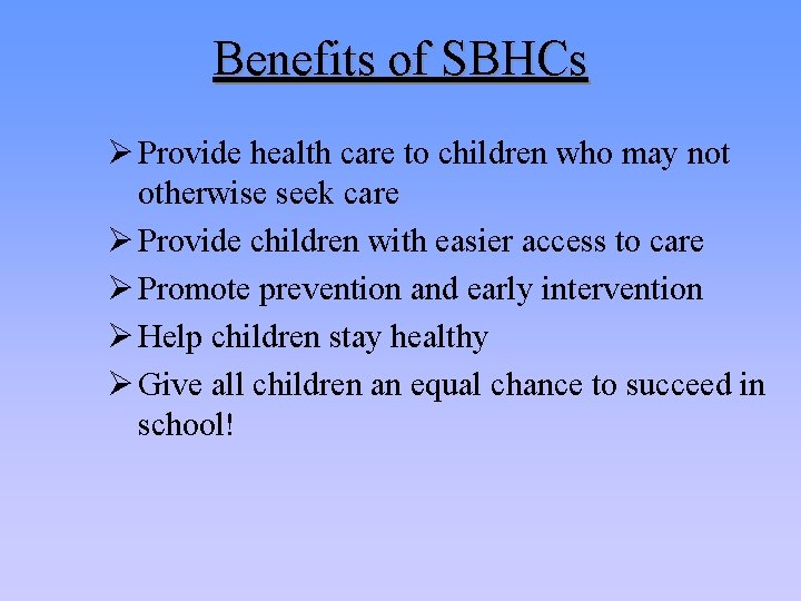 Benefits of SBHCs Ø Provide health care to children who may not otherwise seek