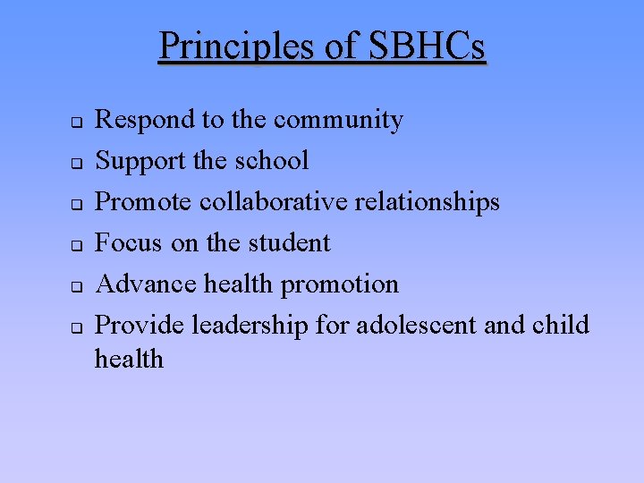 Principles of SBHCs q q q Respond to the community Support the school Promote