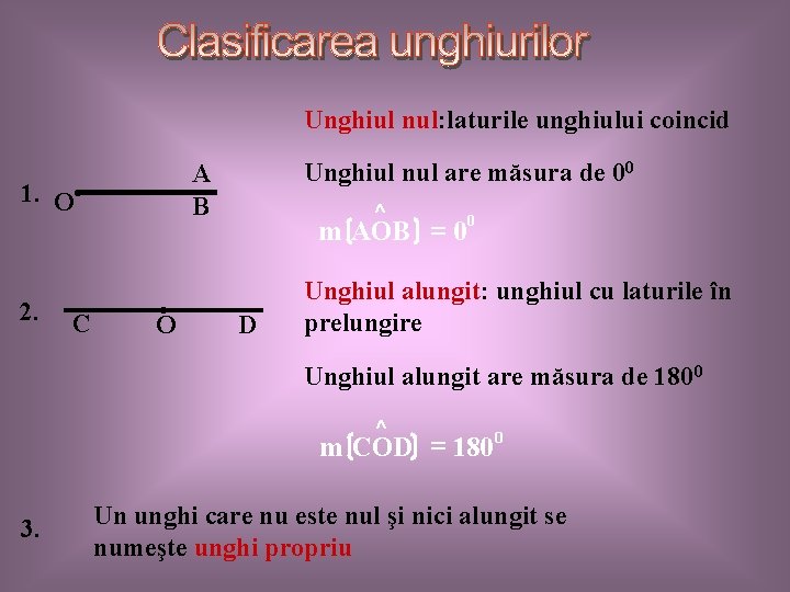 Unghiul nul: laturile unghiului coincid 1. O • 2. C Unghiul nul are măsura